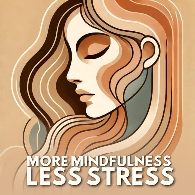 More Mindfulness, Less Stress - Stress Relief Calm Oasis