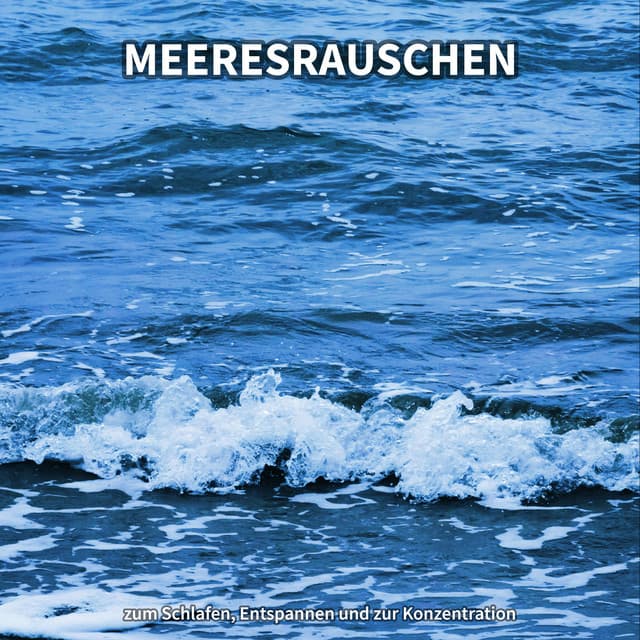 Meeresrauschen zum Schlafen, Entspannen und zur Konzentration - Meeresgeräusche