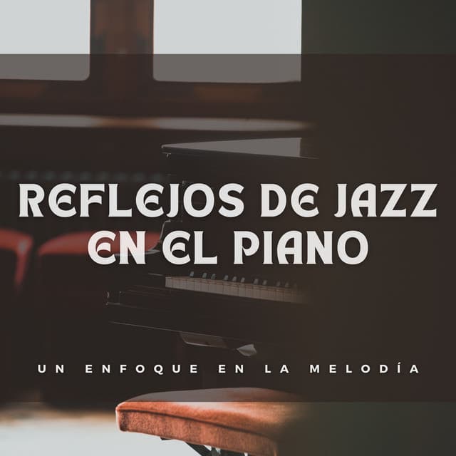 Reflejos De Jazz En El Piano: Un Enfoque En La Melodía - Lista de reproducción de piano jazz de cafetería