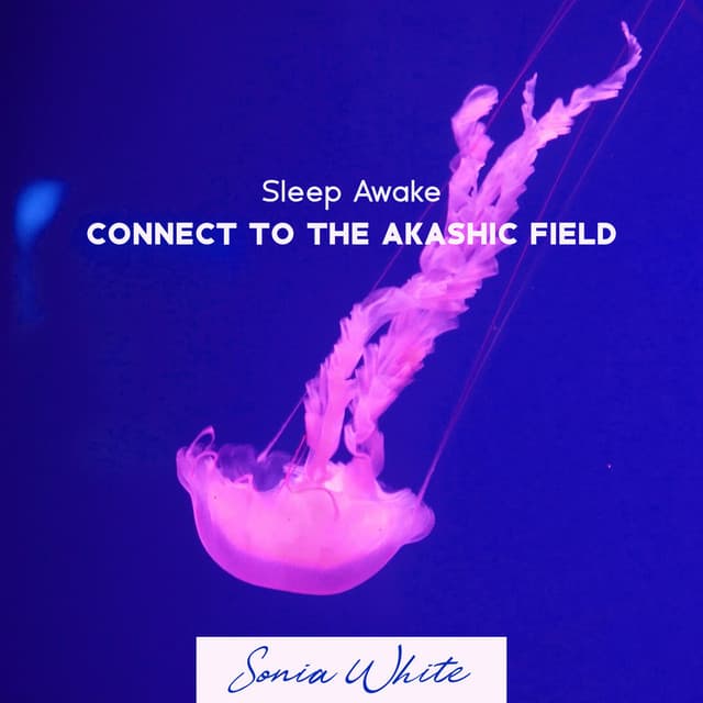 Sleep Awake: Connect to the Akashic Field, Extreme Meditation, Powerful Alpha Waves , Deep Soothing Lucid Dreaming, Theta Astral Projection Background Sleep Music , Theta Beat - Sonia White