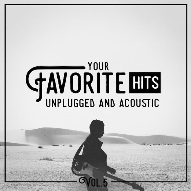 Your Favorite Hits Unplugged and Acoustic, Vol. 5 - Acoustic Guitar Songs