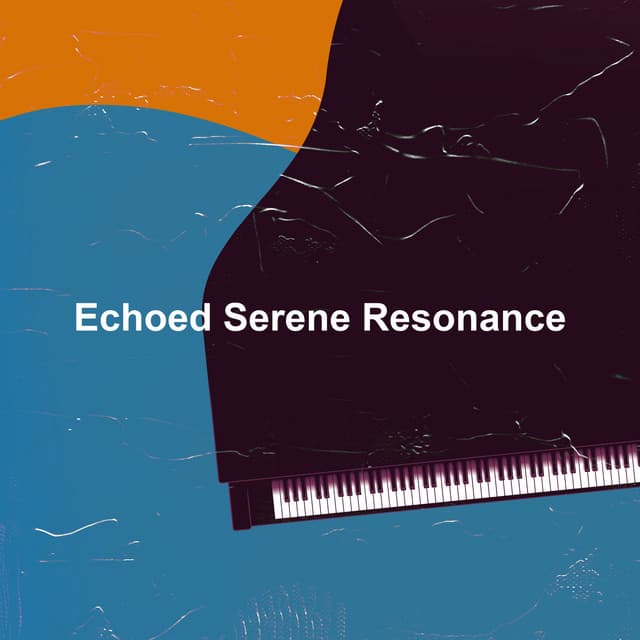 Echoed Serene Resonance - Chillout Piano Session
