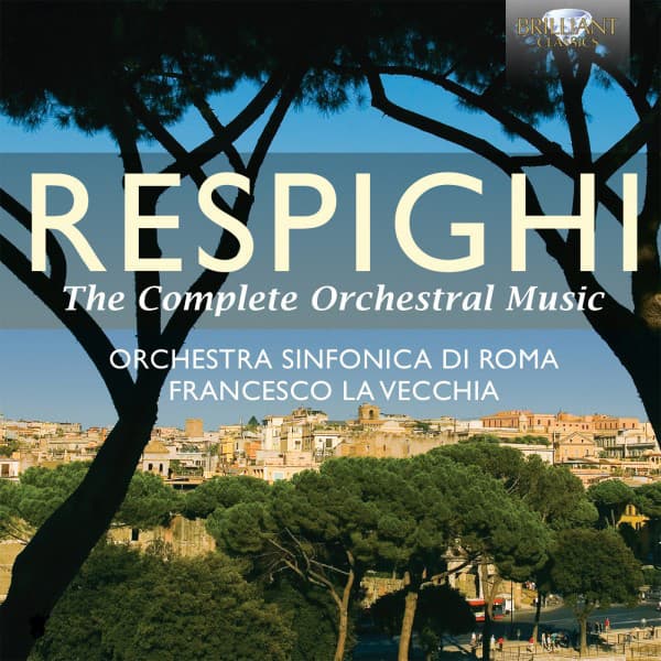 Respighi: The Complete Orchestral Music - Ottorino Respighi