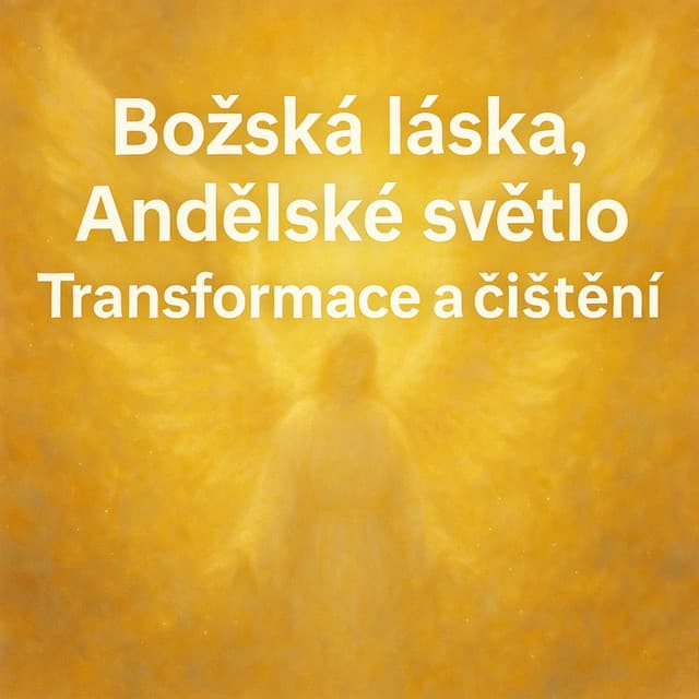 Božská láska, Andělské světlo, Transformace a čištění - Angela Whisperová