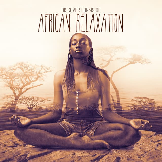 Discover Forms of African Relaxation – New Age Music for Meditation - System for Chakra