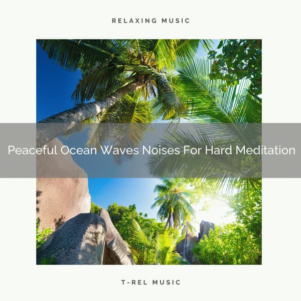 Peaceful Ocean Waves Noises For Hard Meditation - Sanctuary Of Relax