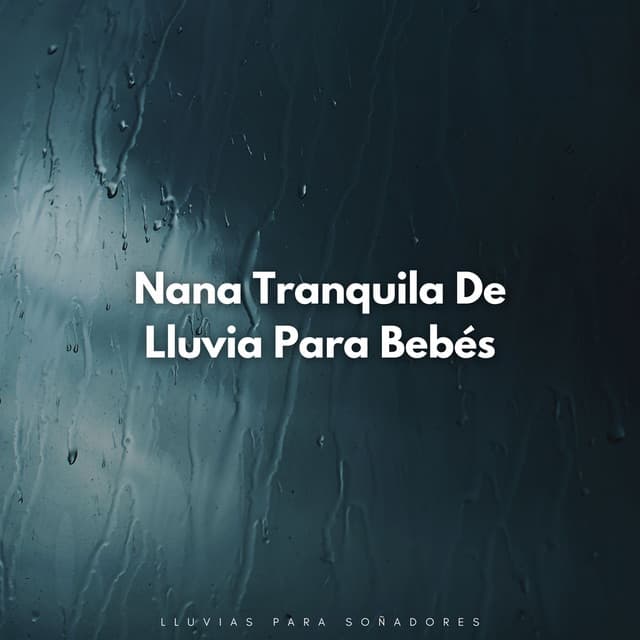 Nana Tranquila De Lluvia Para Bebés: Lluvias Para Soñadores - Lluvia Soundzzz Club