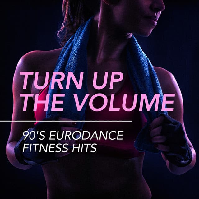 Turn Up the Volume - 90's Eurodance Fitness Hits - Lo mejor de Eurodance