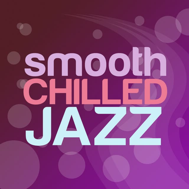 Smooth Chilled Jazz - Easy Listening Chilled Jazz