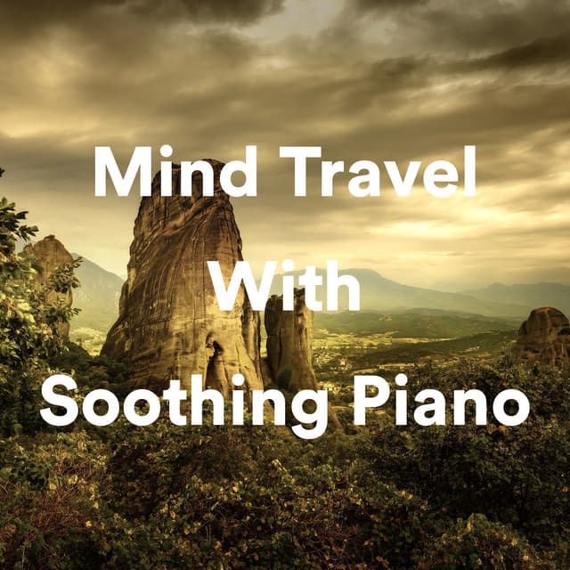 Mind Travel with Soothing Piano - Relaxing Piano Music Consort