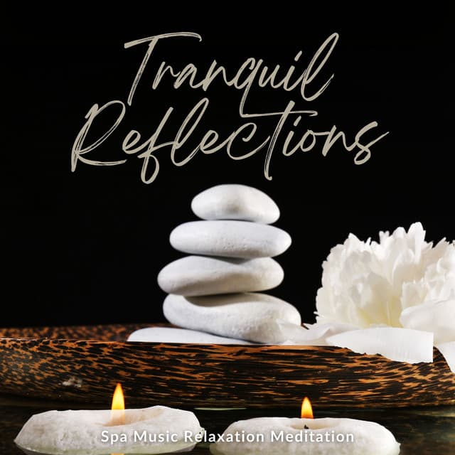 Tranquil Reflections: Peaceful Spa Melodies - Spa Music Relaxation Meditation