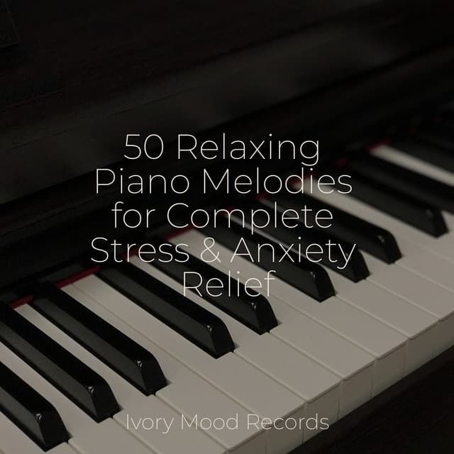 50 Relaxing Piano Melodies for Complete Stress & Anxiety Relief - Musica para Meditar