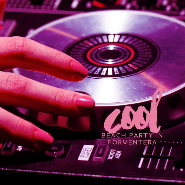 Cool Beach Party In Formentera – Chillout Summer Vibes - Chillout DJ Universe