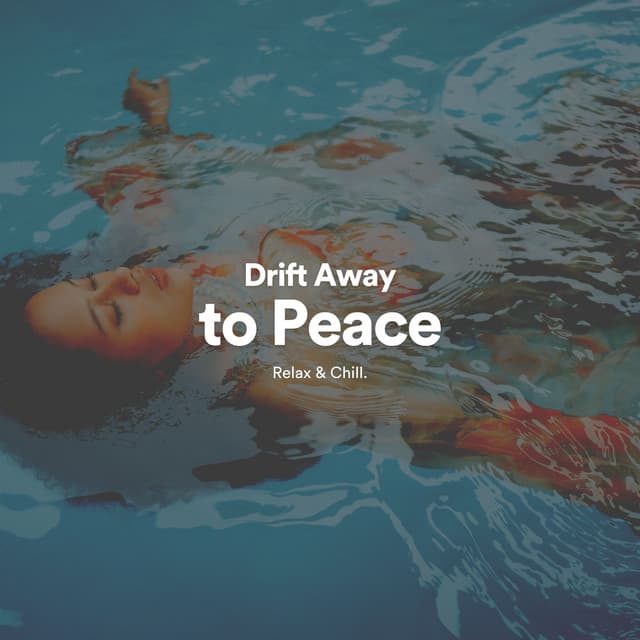 Drift Away to Peace - Peaceful Sounds by Relax & Chill