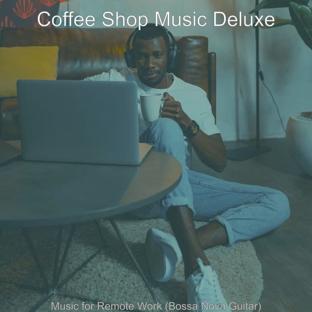 Music for Remote Work - Coffee Shop Music Deluxe