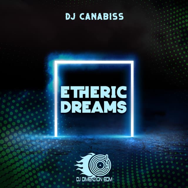 Etheric Dreams: Ambient Electro Chill - DJ Canabiss