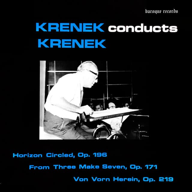 Horizon Circled, Op. 196 / From Three Make Seven, Op. 171 / Von Vorn Herein, Op. 219 - Ernst Krenek