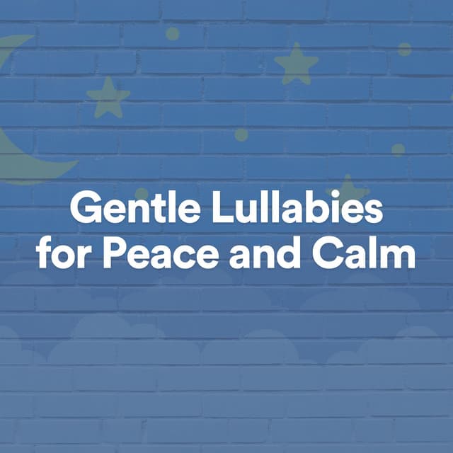 Gentle Lullabies for Peace and Calm - Baby Shushing
