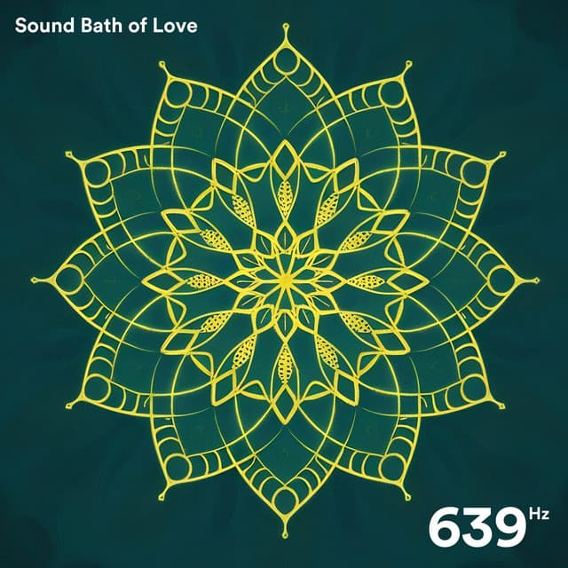 639 Hz: Sound Bath of Love - Solfeggio Healing Home