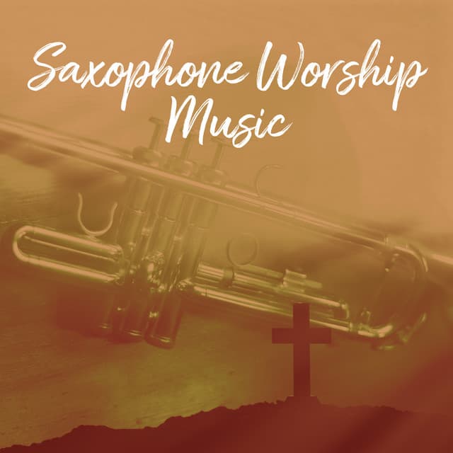 Saxophone Worship Music: Instrumental Christian Jazz Mix - Smooth Jazz Sax Instrumentals