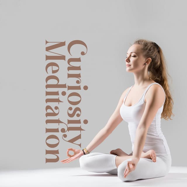 Curiosity Meditation: Mindfulness For An Open Mind, Expanding Knowledge, Directing Thoughts And Feelings - Mindfulness Meditation Unit