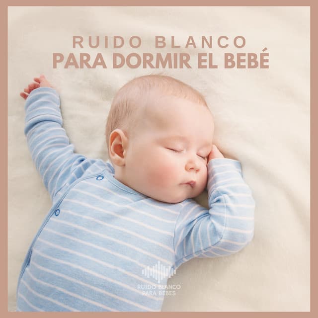 Ruido Blanco para Dormir el Bebé - Ruido Blanco Para Bebes