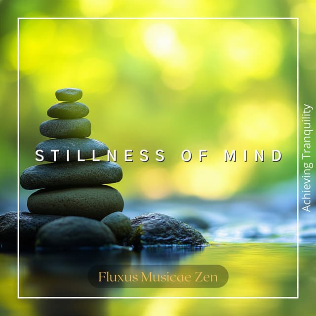 Stillness of Mind: Achieving Tranquility - Fluxus Musicae Zen