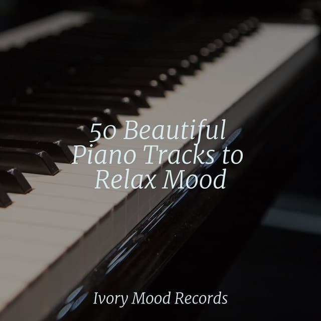 50 Beautiful Piano Tracks to Relax Mood - Ivory Mood