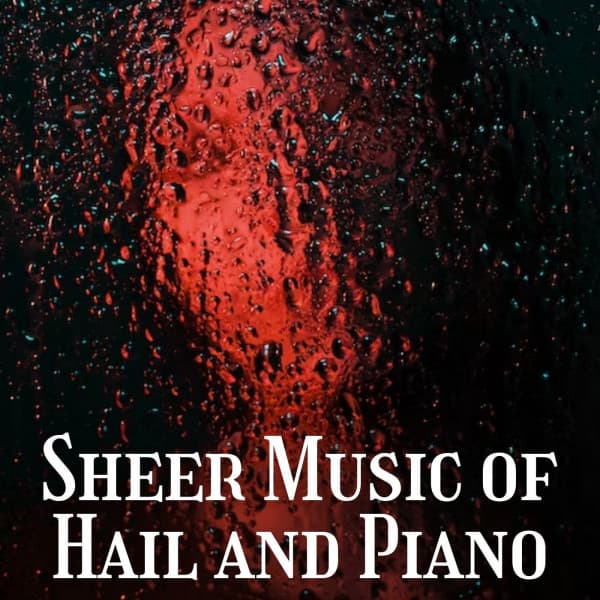 Sheer Music of Hail and Piano - Sleep Noise