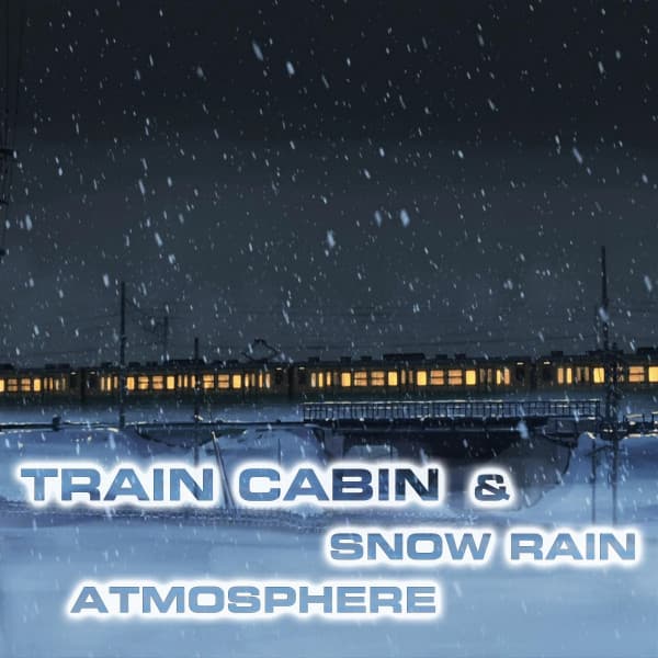Train Cabin & Snow Rain Atmosphere - Atmospheres Sounds