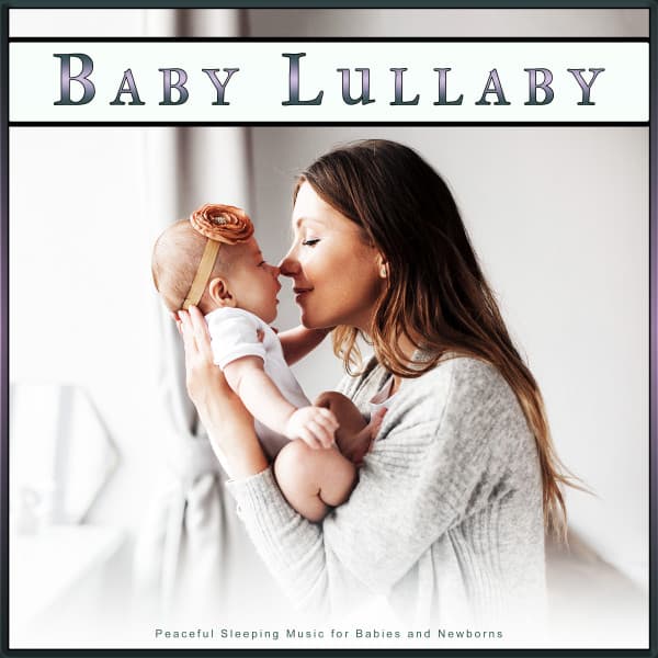 Baby Lullaby: Peaceful Sleeping Music for Babies and Newborns - Baby Music