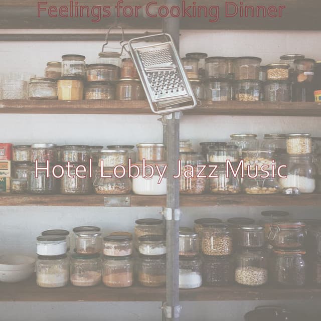 Feelings for Cooking Dinner - Hotel Lobby Jazz Music