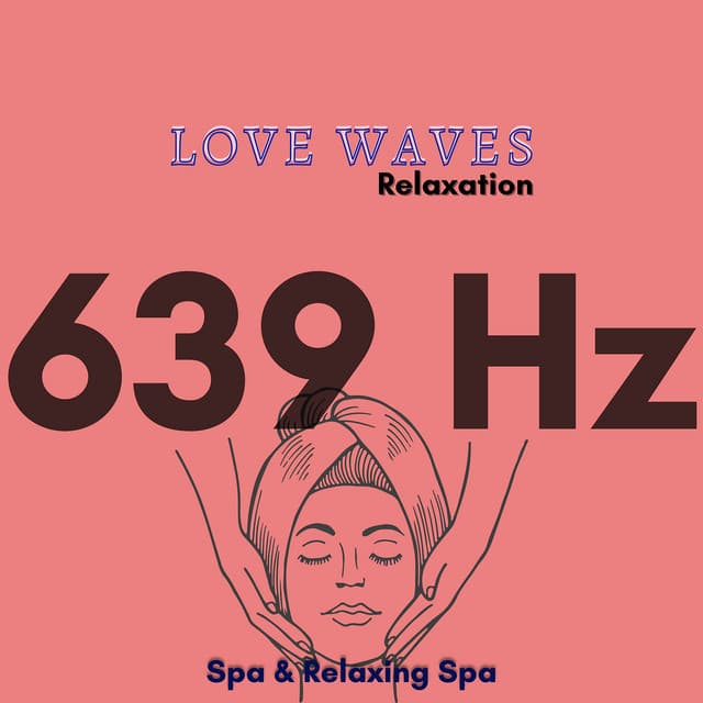 Love Waves: 639 Hz Relaxation - Spa & Relaxing Spa