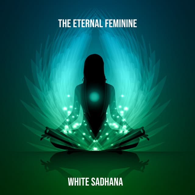 The Eternal Feminine - White Sadhana