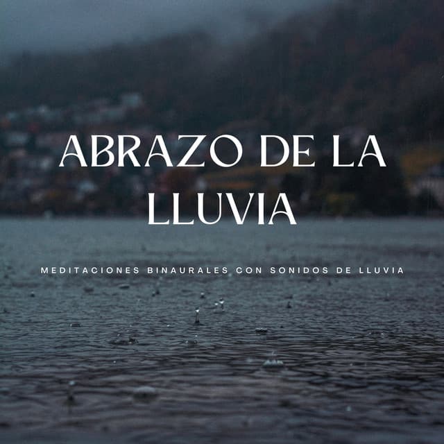 Abrazo De La Lluvia: Meditaciones Binaurales Con Sonidos De Lluvia - Ritmo binaural