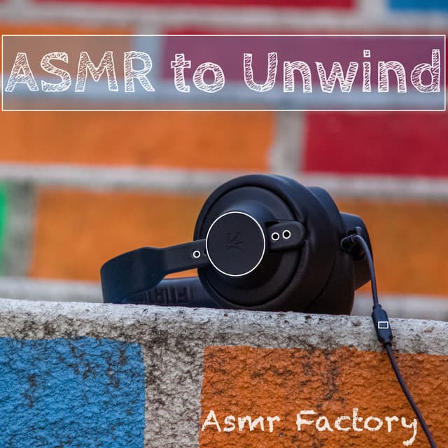 ASMR to Unwind - ASMR Factory