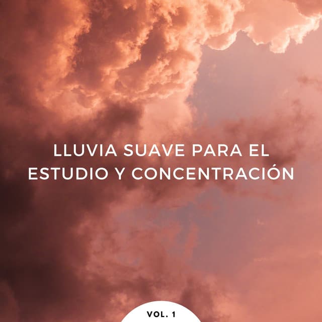 Lluvia Suave Para El Estudio Y Concentración Vol. 1 - Sonidos de lluvia de concentración