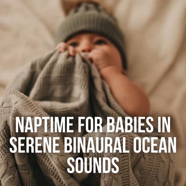 Naptime for Babies in Serene Binaural Ocean Sounds - Brainwave Binaural