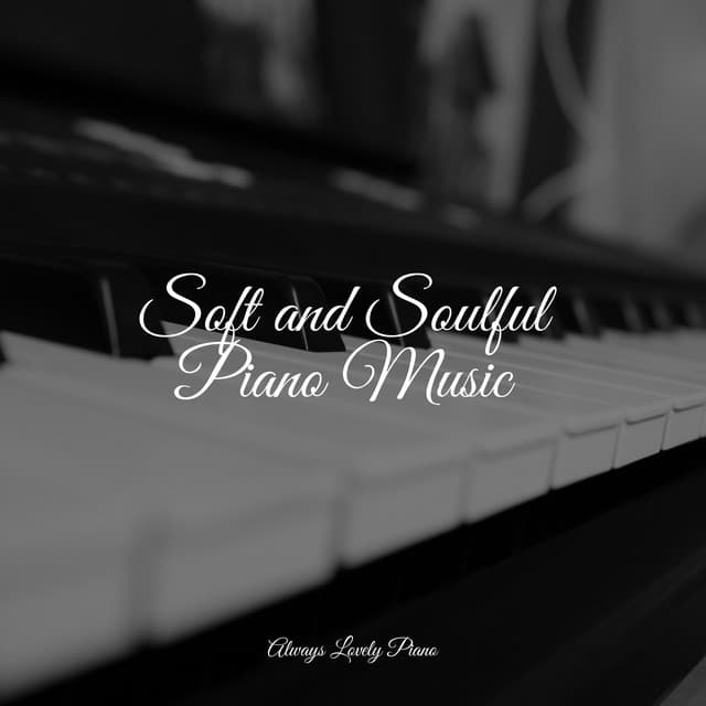 Soft and Soulful Piano Music - Piano Relajante