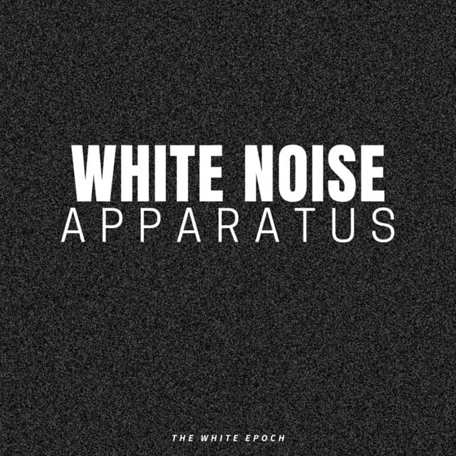 White Noise Apparatus - White Noise Sleep Sounds