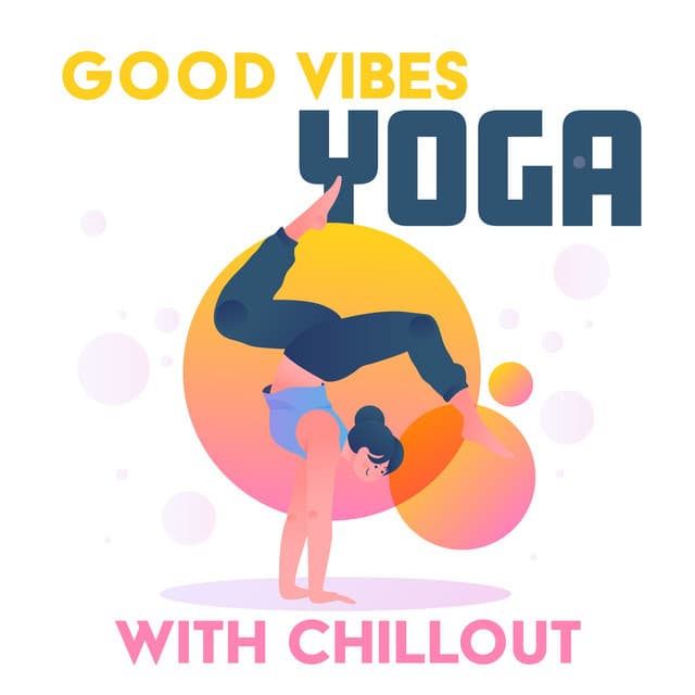 Good Vibes Yoga with Chillout Relaxing Music - Relaxing Chillout Music Zone