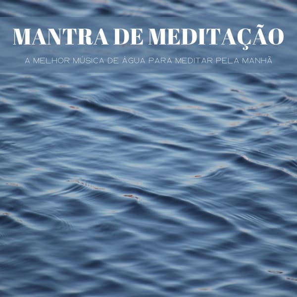 Mantra De Meditação: A Melhor Música De Água Para Meditar Pela Manhã - Ambiente
