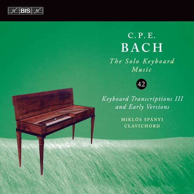 C.P.E. Bach: The Solo Keyboard Music, Vol. 42: Keyboard Transcriptions III - Carl Philipp Emanuel Bach
