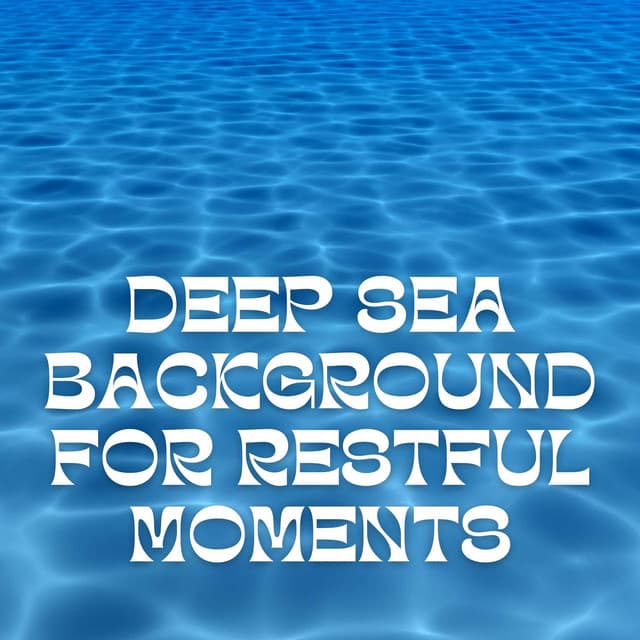 Deep Sea Background for Restful Moments - Underwater Sounds Channel