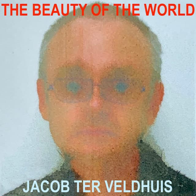 The Beauty of the World - Jacob Ter Veldhuis