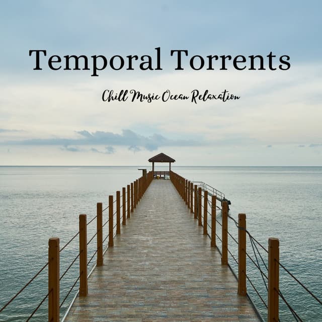 Temporal Torrents: Chill Music Ocean Relaxation - Healing Music Playlist