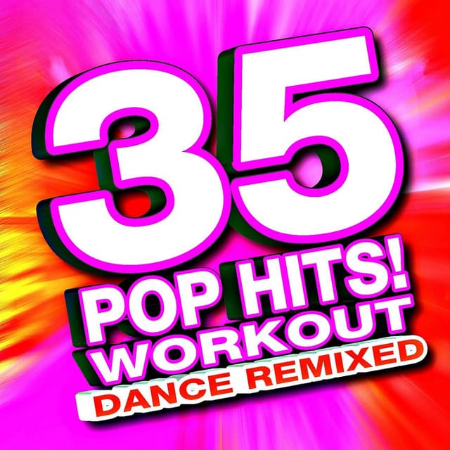 35 Pop Hits! Workout - Dance Remixed - Ultimate Workout Hits