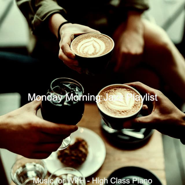 Music for WFH - High Class Piano - Monday Morning Jazz Playlist