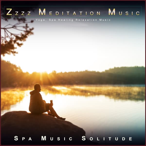 Zzzz Meditation Music: Yoga, Spa Healing Relaxation Music - Spa Music Experience