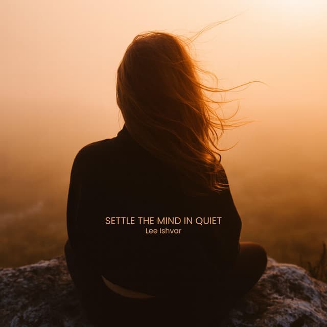 Settle the Mind in Quiet - Lee Ishvar